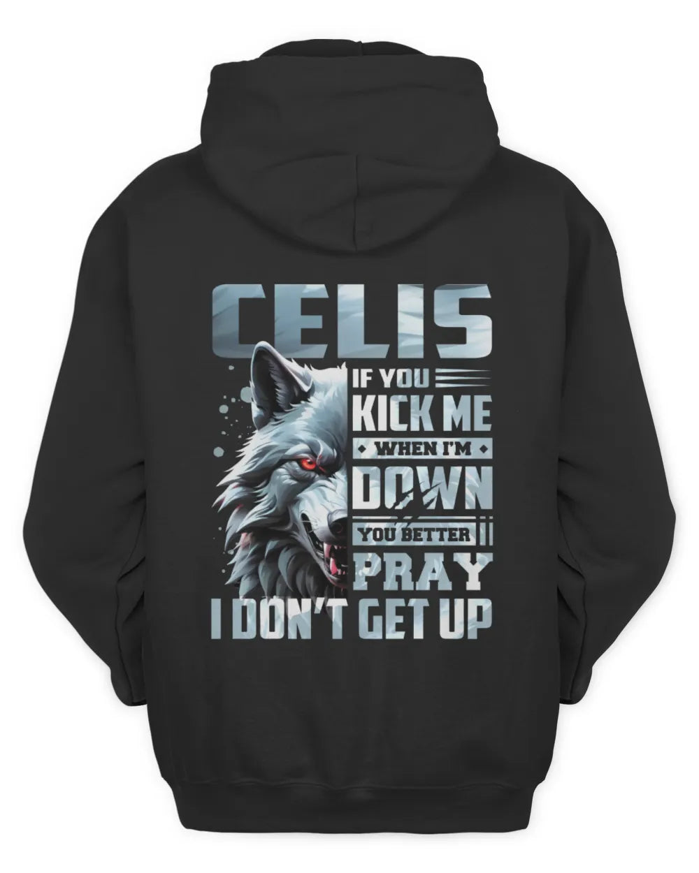 CELIS AP62-K4-666 - Personalized Fierce Wolf Quote Apparel “If You Kick Me When I’m Down, You Better Pray I Don’t Get Up” - Unisex Hoodie - Black