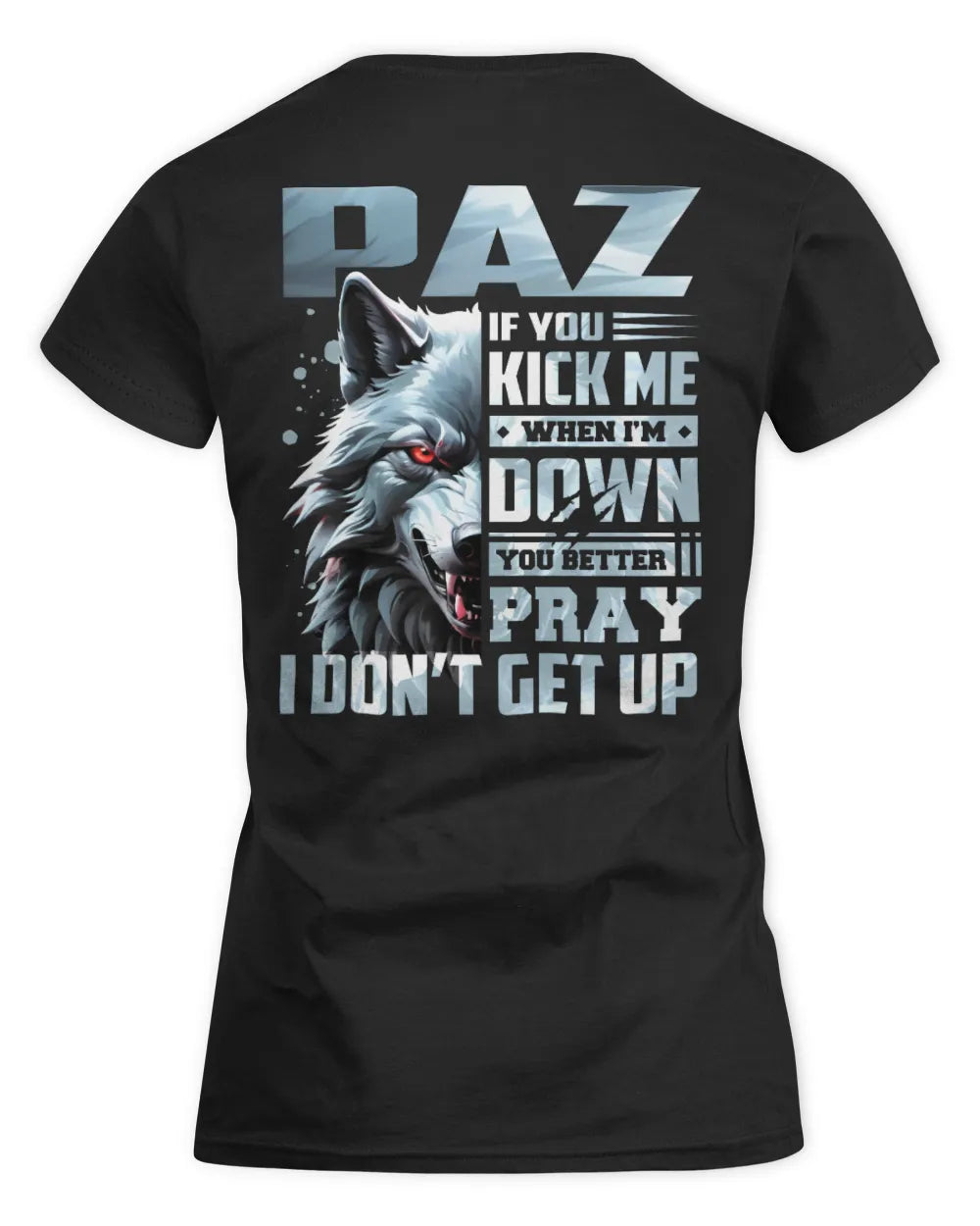 PAZ AP62-K4-666 - Personalized Fierce Wolf Quote Apparel “If You Kick Me When I’m Down, You Better Pray I Don’t Get Up” - Women's Standard T-Shirt - Black