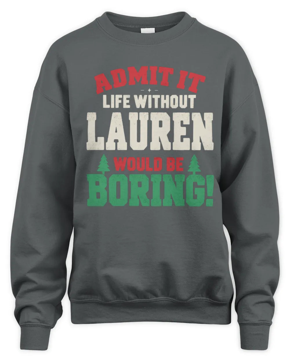 LAUREN P5 TH08 Christmas T-Shirt – “Life Without NAME Would Be Boring” - Unisex Sweatshirt - Charcoal
