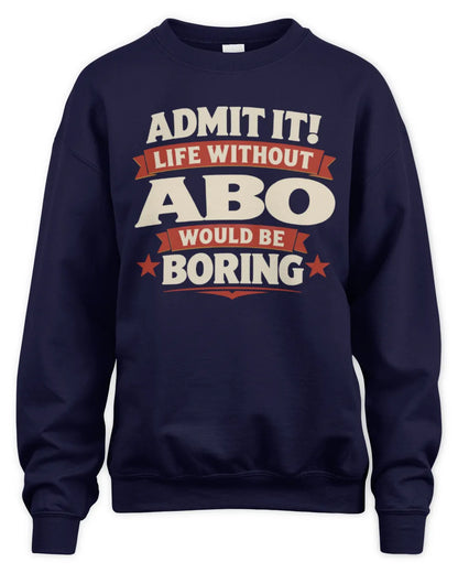 ABO P4 KT003 Personalized Funny Quote Apparel “Life Without NAME Would Be Boring” - Unisex Sweatshirt - Navy