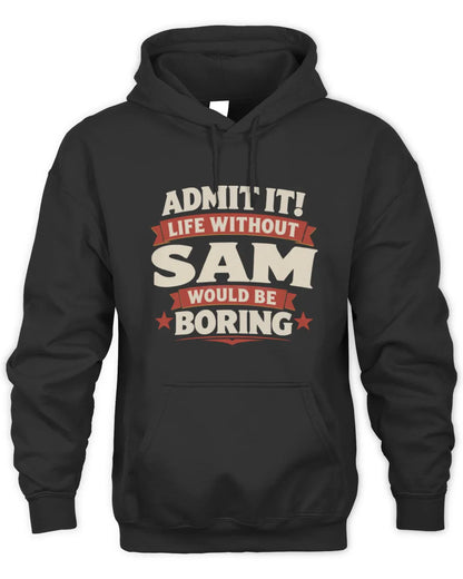 SAM P4 KT003 Personalized Funny Quote Apparel “Life Without NAME Would Be Boring” - Unisex Hoodie - Black