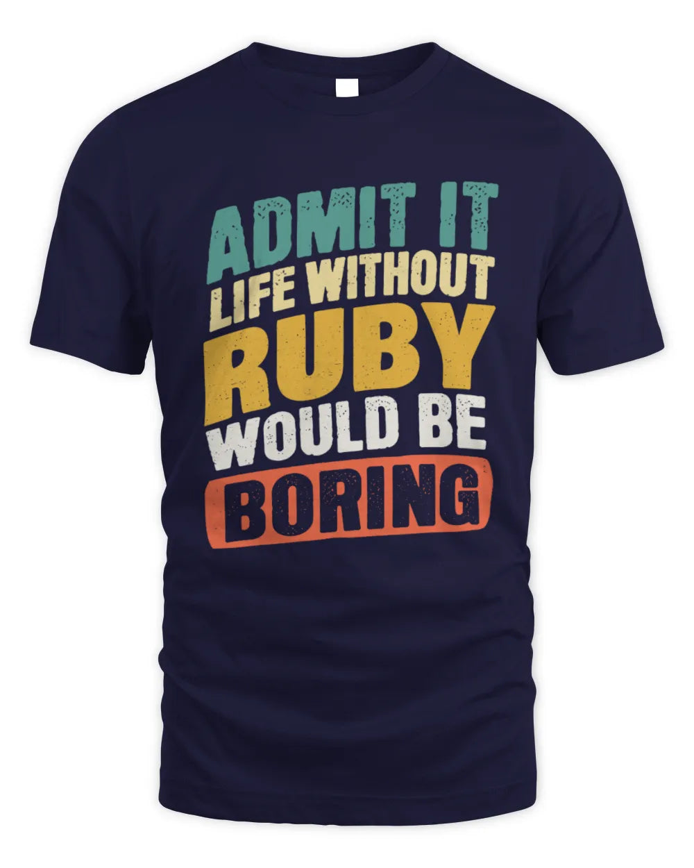 RUBY TP88-K4-229
Personalized Funny Quote Apparel “Life Without NAME Would Be Boring” - Unisex Standard T-Shirt - Navy