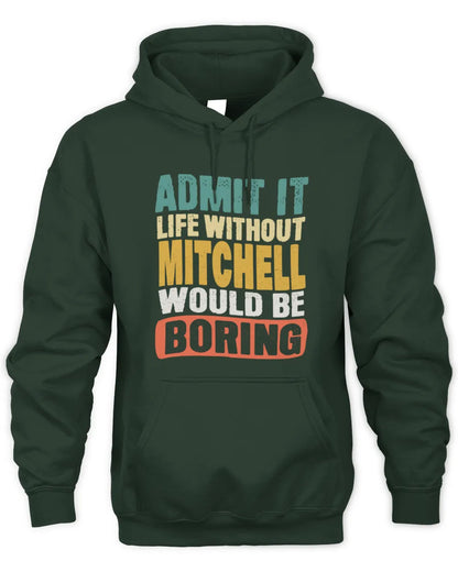 MITCHELL TP86-K3-229 Personalized Funny Quote Apparel “Life Without NAME Would Be Boring” - Unisex Hoodie - Forest Green