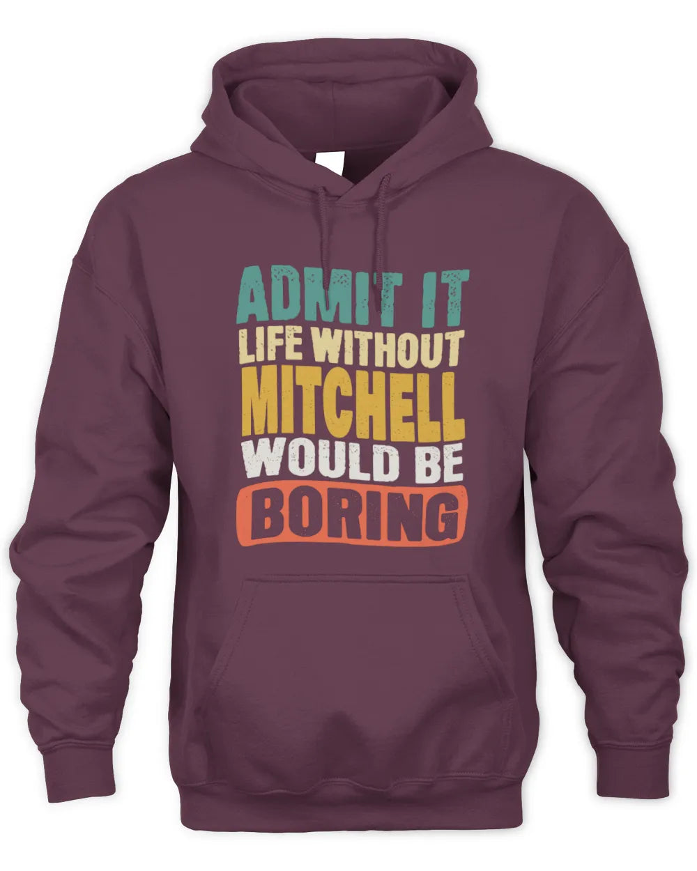 MITCHELL TP86-K3-229 Personalized Funny Quote Apparel “Life Without NAME Would Be Boring” - Unisex Hoodie - Maroon
