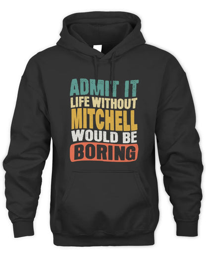 MITCHELL TP86-K3-229 Personalized Funny Quote Apparel “Life Without NAME Would Be Boring” - Unisex Hoodie - Black