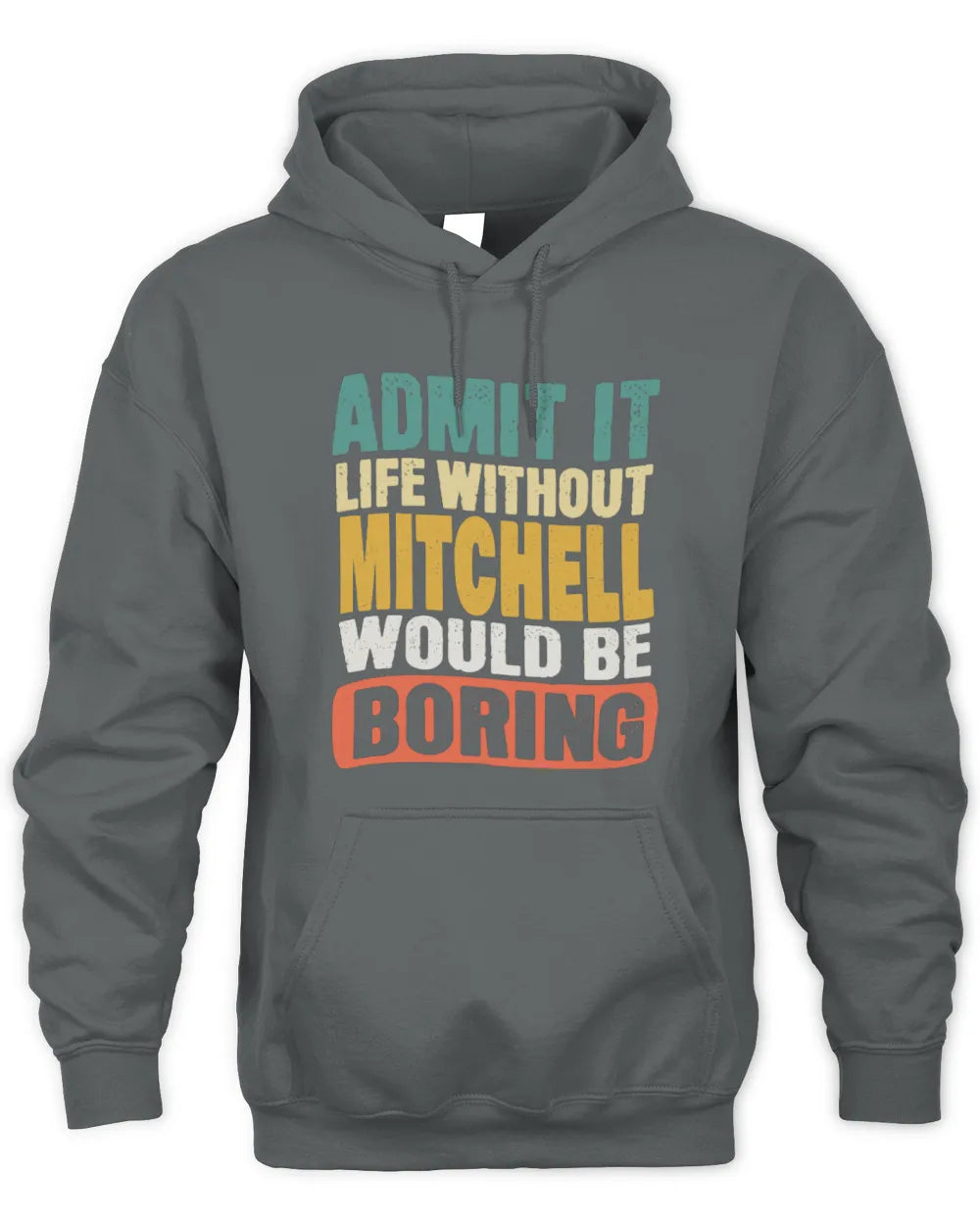 MITCHELL TP86-K3-229 Personalized Funny Quote Apparel “Life Without NAME Would Be Boring” - Unisex Hoodie - Charcoal