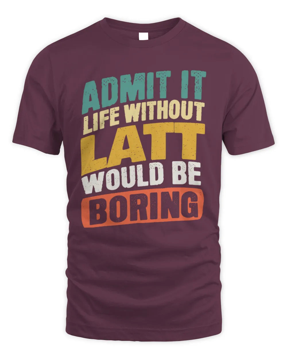 LATT TP88-K4-229
Personalized Funny Quote Apparel “Life Without NAME Would Be Boring” - Unisex Standard T-Shirt - Maroon