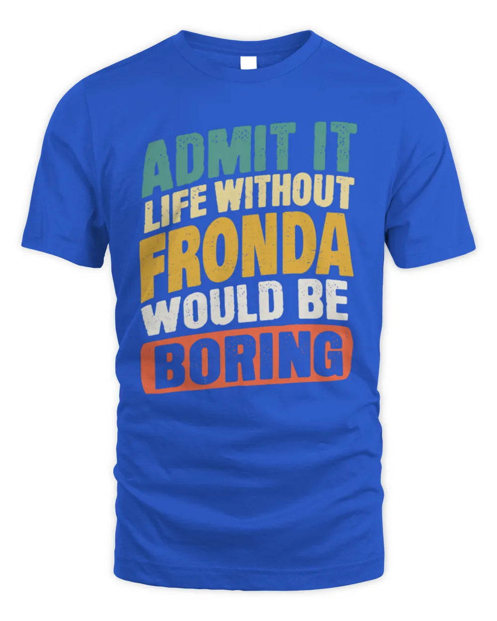FRONDA TP88-K4-229
Personalized Funny Quote Apparel “Life Without NAME Would Be Boring” - Unisex Standard T-Shirt - Royal