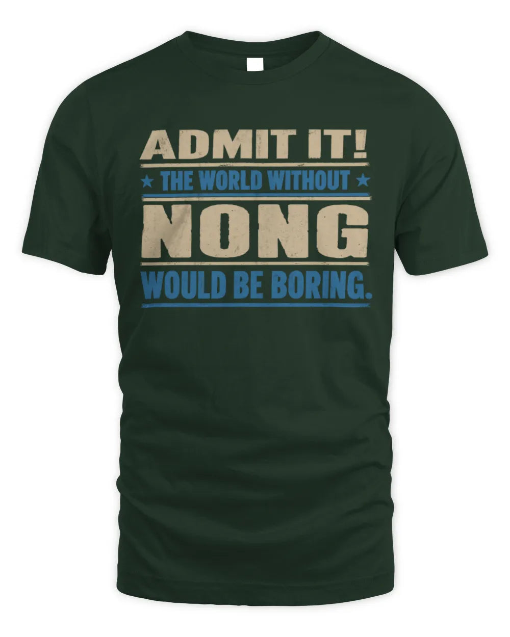 NONG TP68-K2-968 – Personalized Funny Quote Apparel “The World Without NAME Would Be Boring” - Unisex Standard T-Shirt - Forest Green