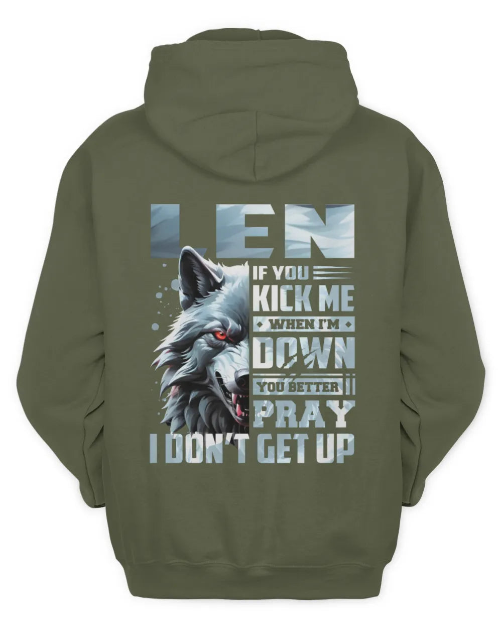 LEN AP62-K4-666 - Personalized Fierce Wolf Quote Apparel “If You Kick Me When I’m Down, You Better Pray I Don’t Get Up” - Unisex Hoodie - Military Green