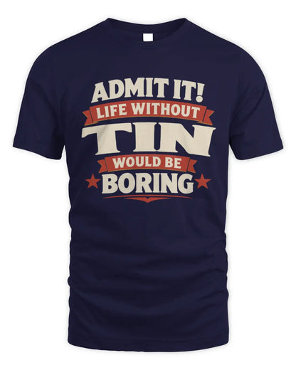 TIN P4 KT003 Personalized Funny Quote Apparel “Life Without NAME Would Be Boring” - Unisex Standard T-Shirt - Navy