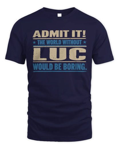 LUC TP68-K2-968 – Personalized Funny Quote Apparel “The World Without NAME Would Be Boring” - Unisex Standard T-Shirt - Navy