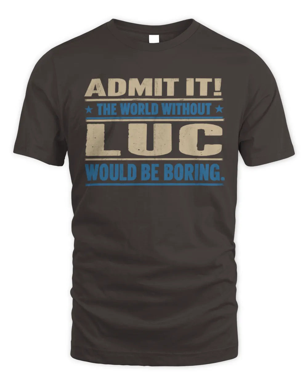 LUC TP68-K2-968 – Personalized Funny Quote Apparel “The World Without NAME Would Be Boring” - Unisex Standard T-Shirt - Dark Chocolate