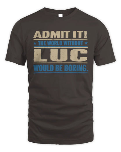 LUC TP68-K2-968 – Personalized Funny Quote Apparel “The World Without NAME Would Be Boring” - Unisex Standard T-Shirt - Dark Chocolate