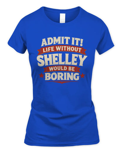 SHELLEY P4 KT003 Personalized Funny Quote Apparel “Life Without NAME Would Be Boring” - Women's Standard T-Shirt - Royal