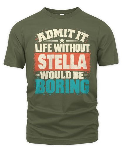 STELLA P02-TH11-226 Personalized Admit It Life Without [Name] Would Be Boring T-Shirt - Custom Name Funny Gift - Unisex Standard T-Shirt - Military Green