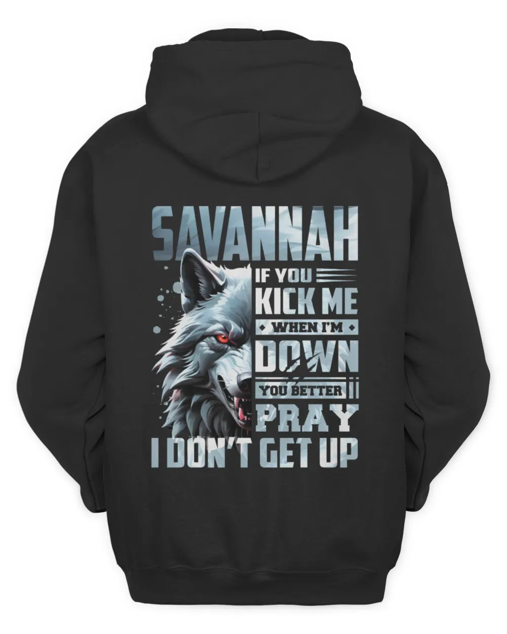 SAVANNAH AP62-K4-666 - Personalized Fierce Wolf Quote Apparel “If You Kick Me When I’m Down, You Better Pray I Don’t Get Up” - Unisex Hoodie - Black