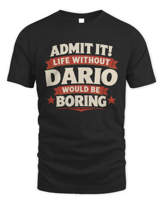 DARIO P4 KT003 Personalized Funny Quote Apparel “Life Without NAME Would Be Boring” - Unisex Standard T-Shirt - Black