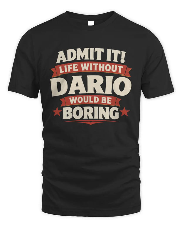 DARIO P4 KT003 Personalized Funny Quote Apparel “Life Without NAME Would Be Boring”
