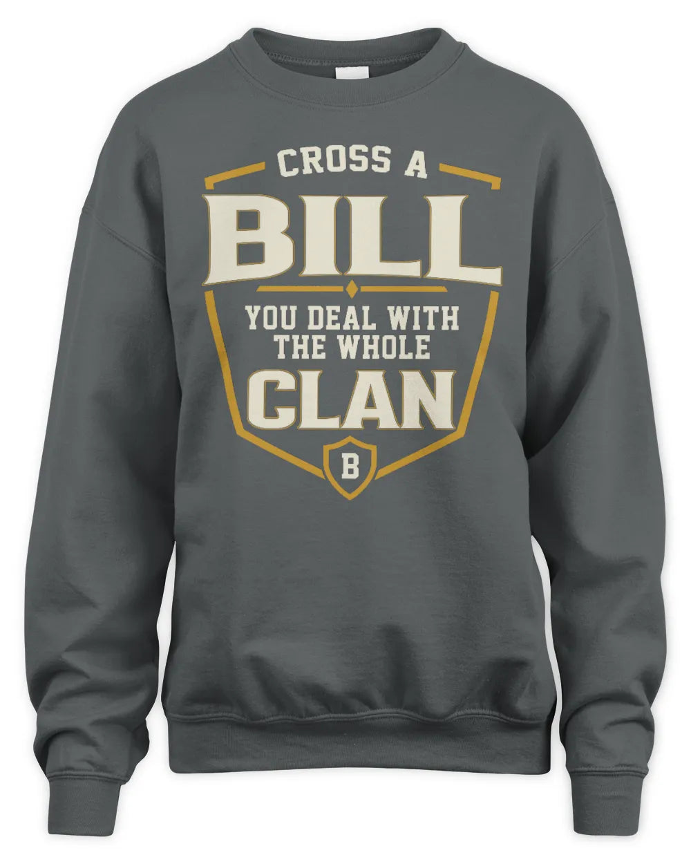 BILL NT1-K008 Cross A/An NAME, You Deal With the Whole Clan | Personalized Vintage T-Shirt - Unisex Sweatshirt - Charcoal