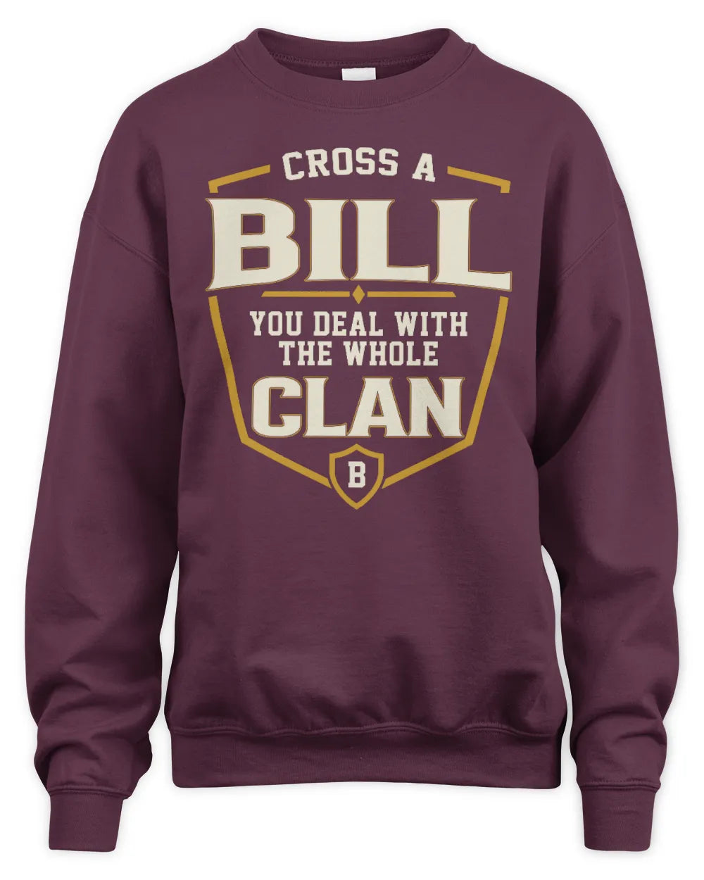 BILL NT1-K008 Cross A/An NAME, You Deal With the Whole Clan | Personalized Vintage T-Shirt - Unisex Sweatshirt - Maroon