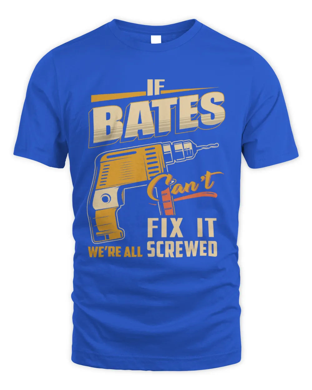 BATES TP22-K4-228 - Personalized Handyman T-Shirt “If AARON Can’t Fix It, We’re All Screwed” - Unisex Standard T-Shirt - Royal