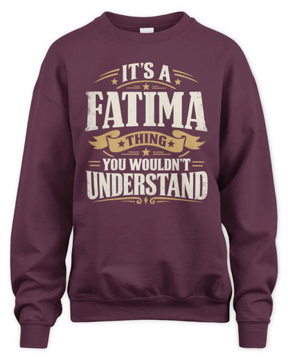 FATIMA P08 TH51 - Personalized “It’s a/an [NAME] Thing – You Wouldn’t Understand” Shirt - Unisex Sweatshirt - Maroon