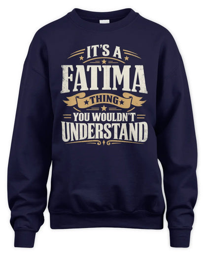 FATIMA P08 TH51 - Personalized “It’s a/an [NAME] Thing – You Wouldn’t Understand” Shirt - Unisex Sweatshirt - Navy