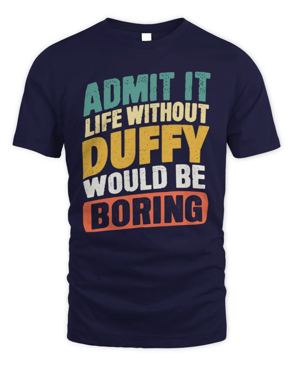 DUFFY TP88-K4-229
Personalized Funny Quote Apparel “Life Without NAME Would Be Boring” - Unisex Standard T-Shirt - Navy