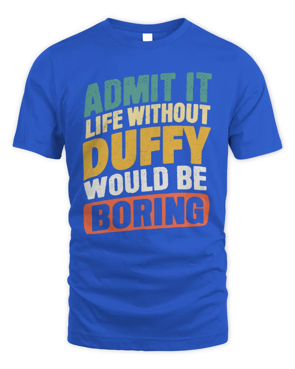 DUFFY TP88-K4-229
Personalized Funny Quote Apparel “Life Without NAME Would Be Boring” - Unisex Standard T-Shirt - Royal