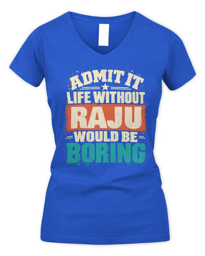 RAJU P02-TH11-226 Personalized Admit It Life Without [Name] Would Be Boring T-Shirt - Custom Name Funny Gift - Women's V-Neck T-Shirt - Royal