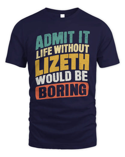 LIZETH TP88-K4-229
Personalized Funny Quote Apparel “Life Without NAME Would Be Boring” - Unisex Standard T-Shirt - Navy