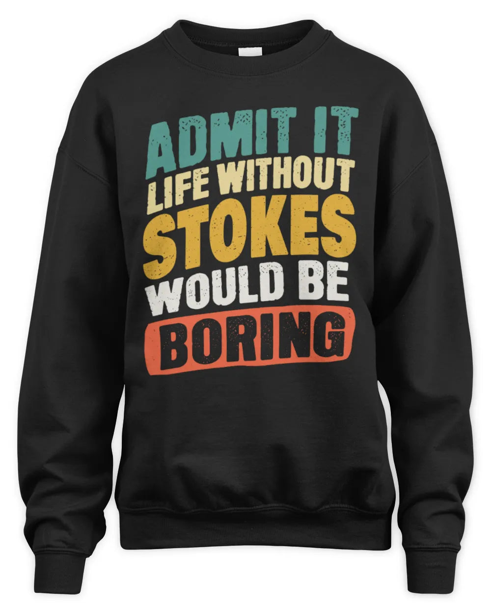 STOKES TP88-K4-229
Personalized Funny Quote Apparel “Life Without NAME Would Be Boring” - Unisex Sweatshirt - Black