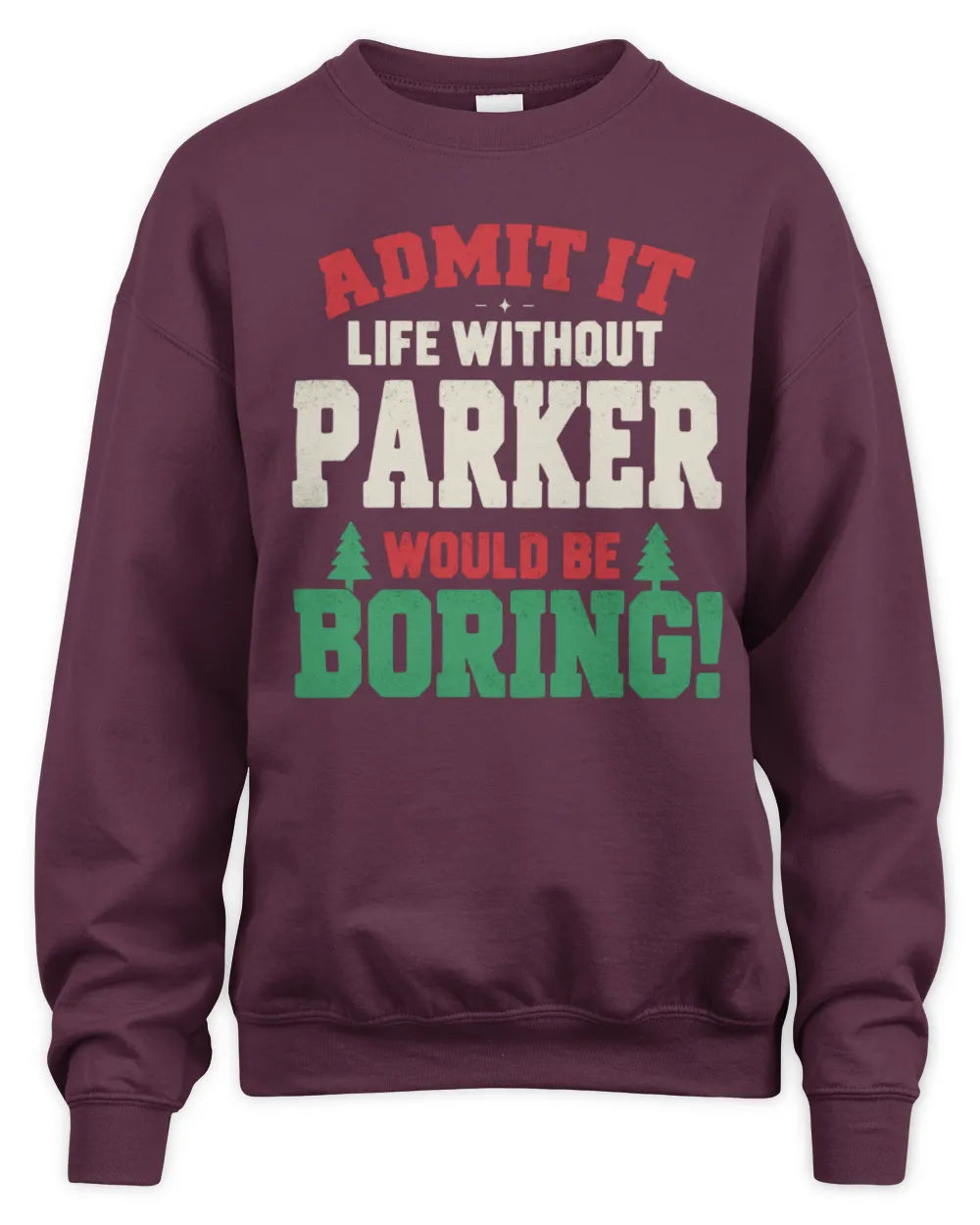 PARKER P5 TH08 Christmas T-Shirt – “Life Without NAME Would Be Boring” - Unisex Sweatshirt - Maroon
