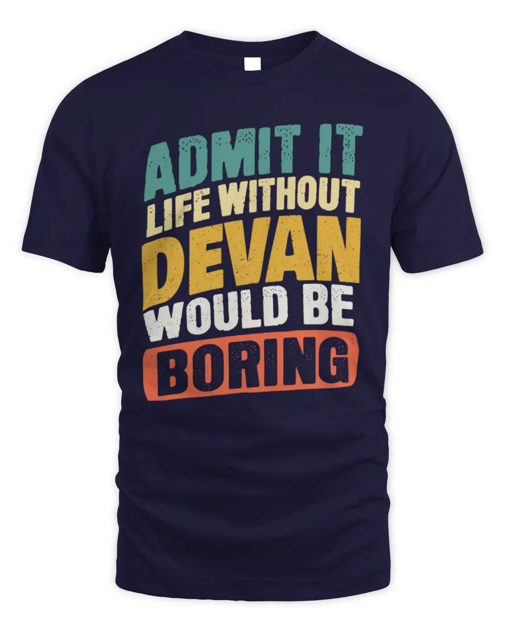 DEVAN TP88-K4-229
Personalized Funny Quote Apparel “Life Without NAME Would Be Boring” - Unisex Standard T-Shirt - Navy
