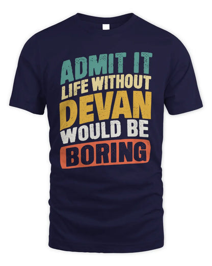 DEVAN TP88-K4-229
Personalized Funny Quote Apparel “Life Without NAME Would Be Boring” - Unisex Standard T-Shirt - Navy