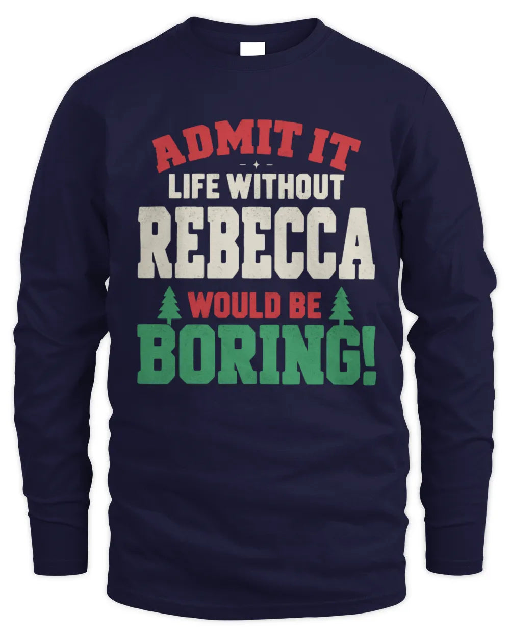 REBECCA P5 TH08 Christmas T-Shirt – “Life Without NAME Would Be Boring” - Men's Long Sleeved T-Shirt - Navy