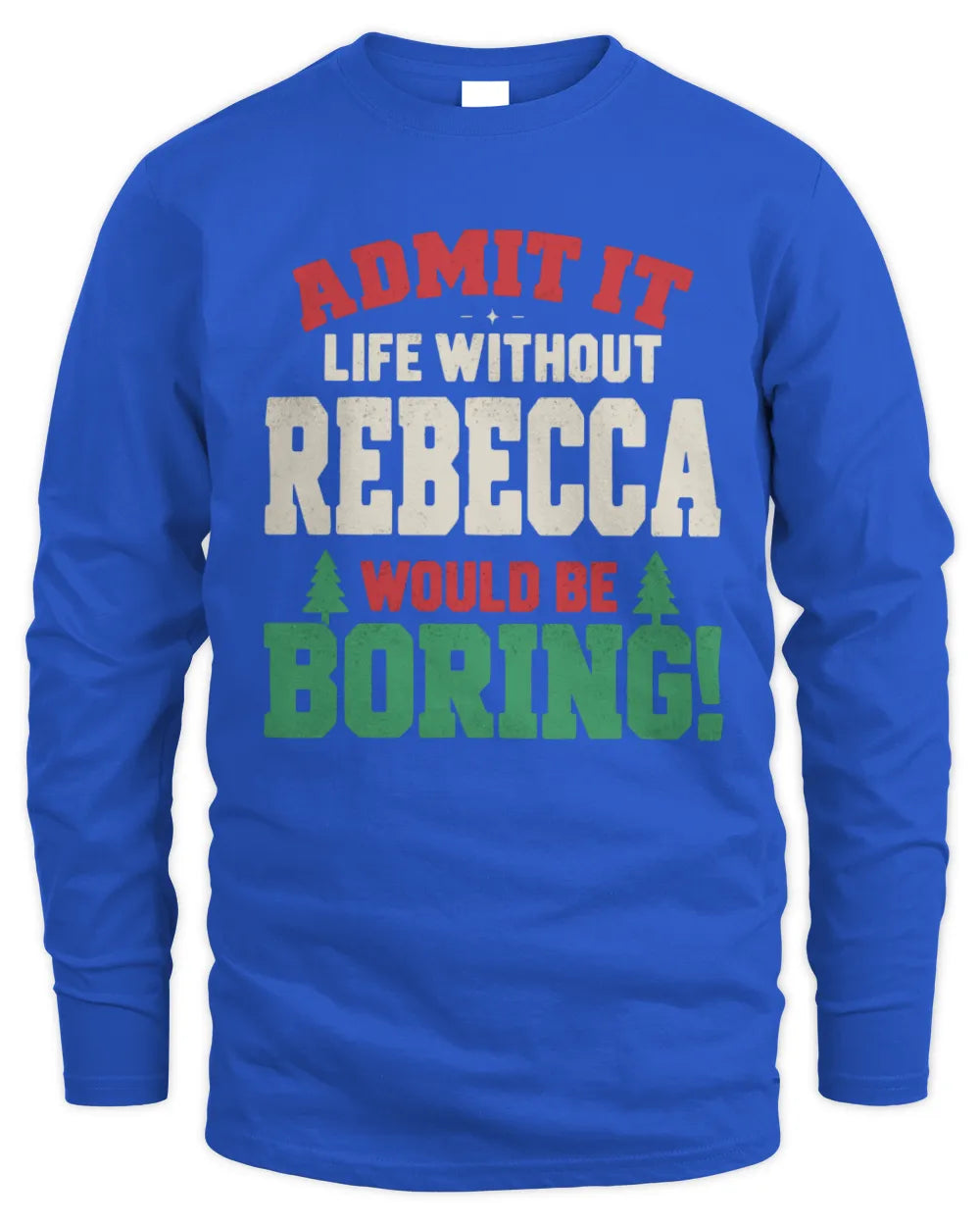 REBECCA P5 TH08 Christmas T-Shirt – “Life Without NAME Would Be Boring” - Men's Long Sleeved T-Shirt - Royal