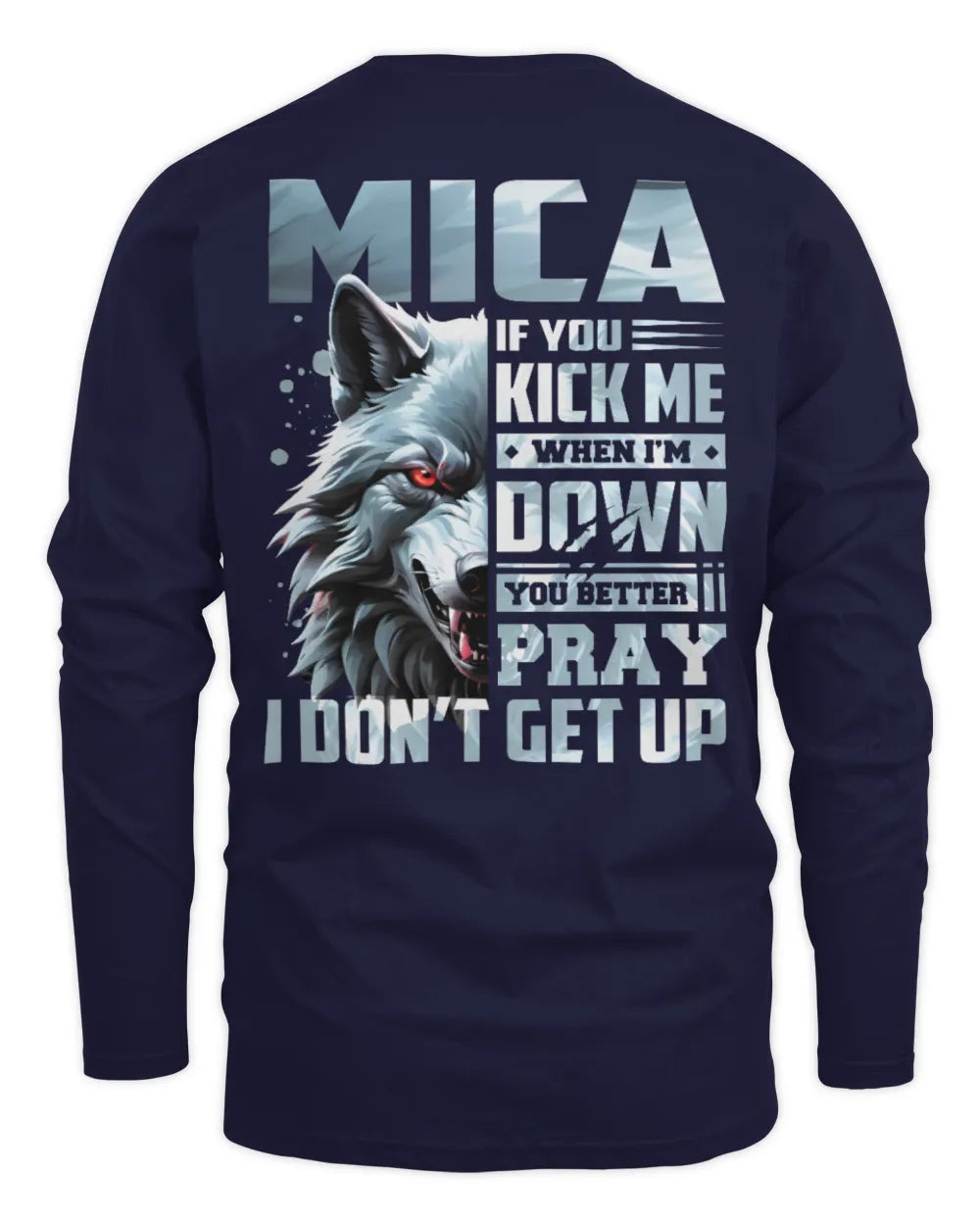 MICA AP62-K4-666 - Personalized Fierce Wolf Quote Apparel “If You Kick Me When I’m Down, You Better Pray I Don’t Get Up” - Men's Long Sleeved T-Shirt - Navy