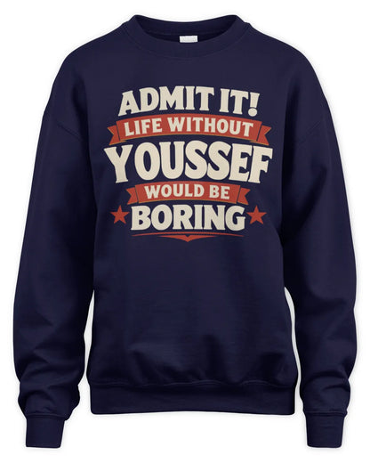 YOUSSEF P4 KT003 Personalized Funny Quote Apparel “Life Without NAME Would Be Boring” - Unisex Sweatshirt - Navy