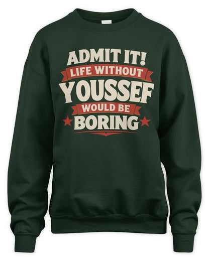 YOUSSEF P4 KT003 Personalized Funny Quote Apparel “Life Without NAME Would Be Boring” - Unisex Sweatshirt - Forest Green