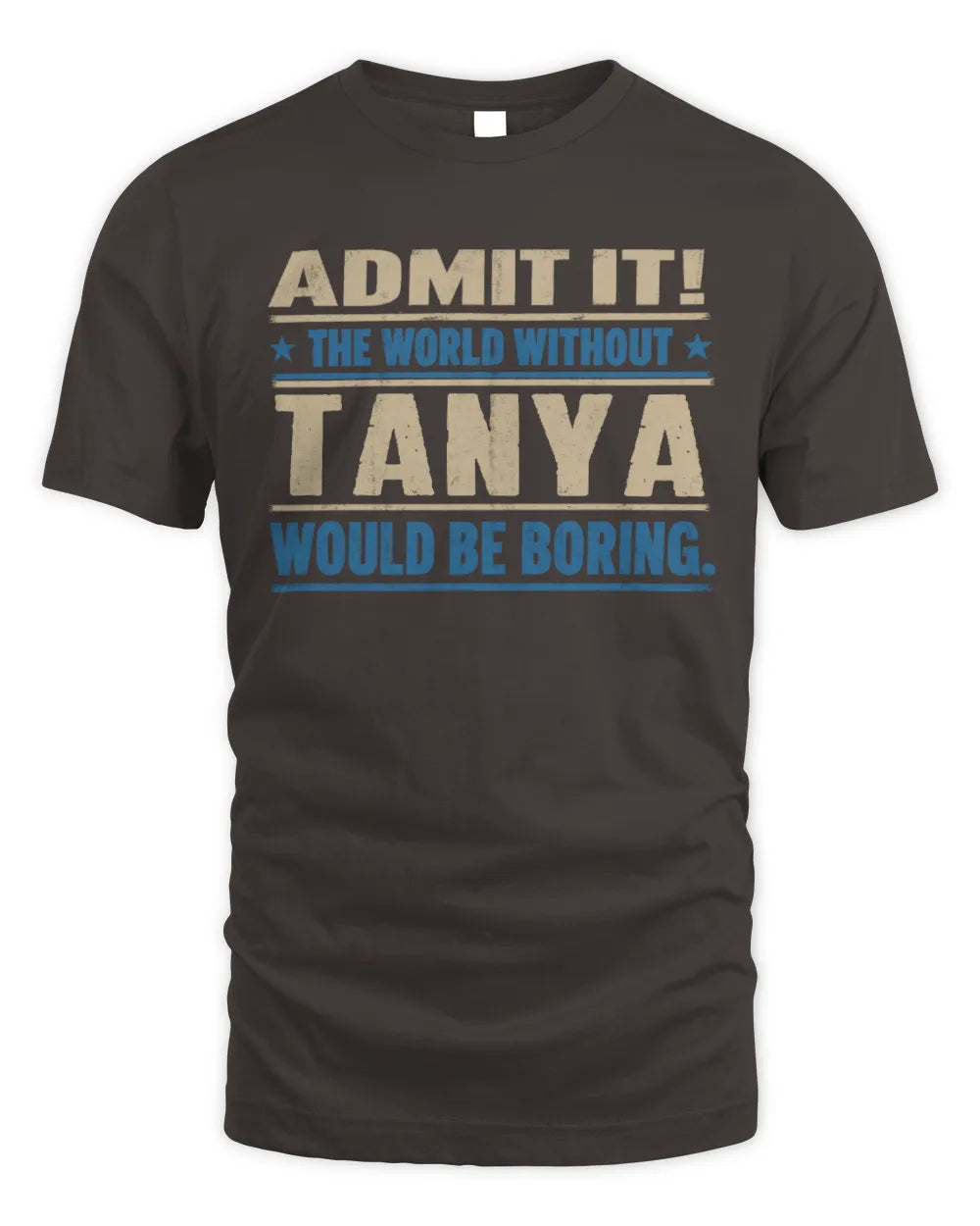TANYA TP68-K2-968 – Personalized Funny Quote Apparel “The World Without NAME Would Be Boring” - Unisex Standard T-Shirt - Dark Chocolate