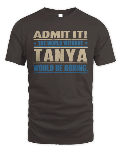 TANYA TP68-K2-968 – Personalized Funny Quote Apparel “The World Without NAME Would Be Boring” - Unisex Standard T-Shirt - Dark Chocolate