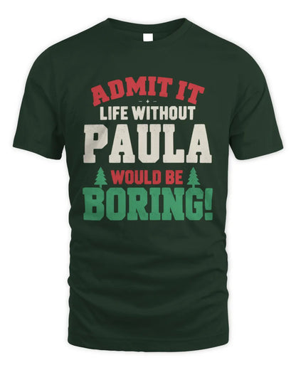 PAULA P5 TH08 Christmas T-Shirt – “Life Without NAME Would Be Boring” - Unisex Standard T-Shirt - Forest Green