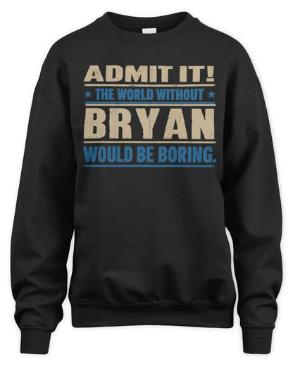 BRYAN TP68-K2-968 – Personalized Funny Quote Apparel “The World Without NAME Would Be Boring” - Unisex Sweatshirt - Black