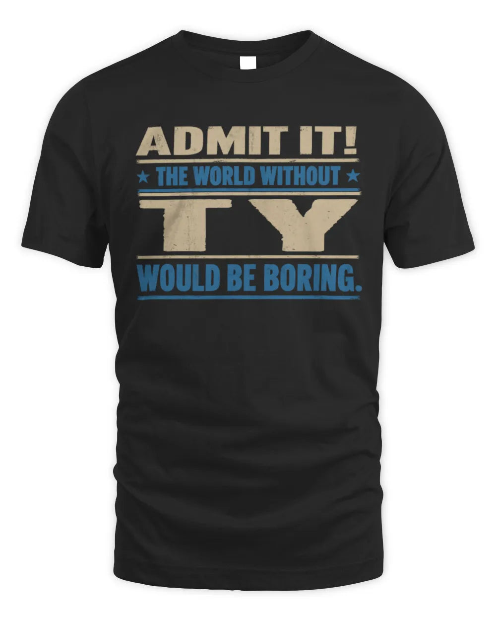 TY TP68-K2-968 – Personalized Funny Quote Apparel “The World Without NAME Would Be Boring” - Unisex Standard T-Shirt - Black