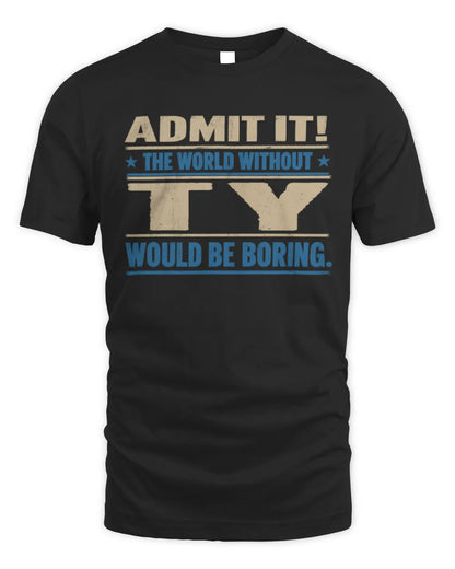 TY TP68-K2-968 – Personalized Funny Quote Apparel “The World Without NAME Would Be Boring” - Unisex Standard T-Shirt - Black