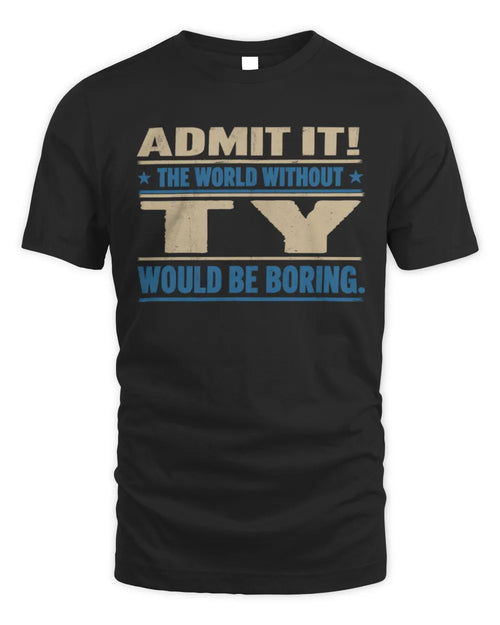 TY TP68-K2-968 – Personalized Funny Quote Apparel “The World Without NAME Would Be Boring” - Unisex Standard T-Shirt - Black