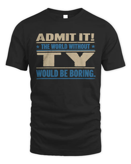 TY TP68-K2-968 – Personalized Funny Quote Apparel “The World Without NAME Would Be Boring”