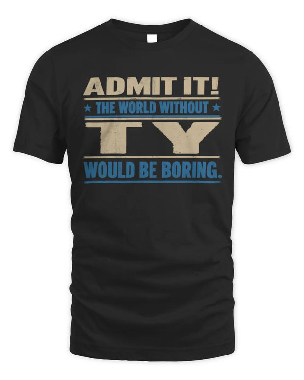 TY TP68-K2-968 – Personalized Funny Quote Apparel “The World Without NAME Would Be Boring”